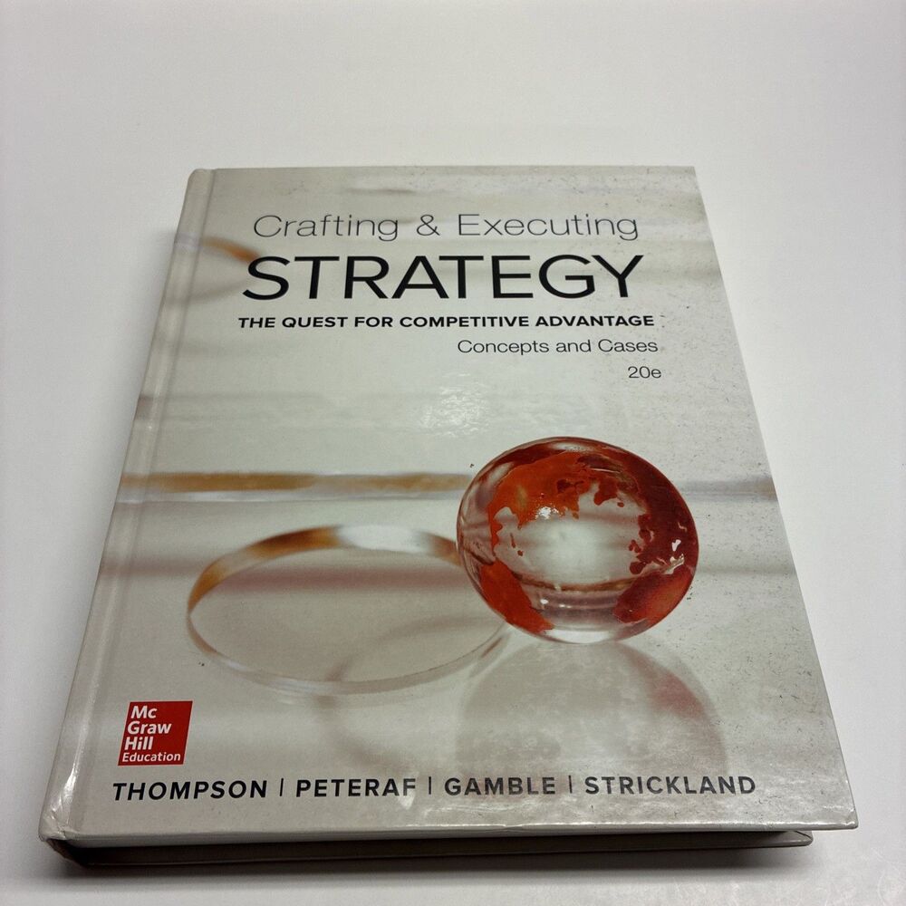 Crafting & Executing Strategy: The Quest for Competitive Advantage: Concepts a
